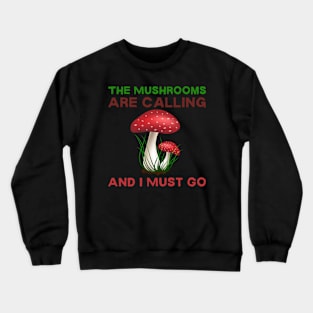 The Mushrooms Are Calling And I Must Go Crewneck Sweatshirt